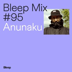 Bleep Mix #95 - Anunaku