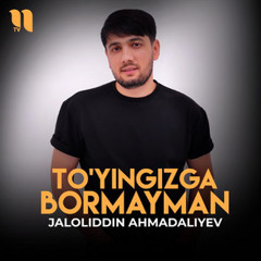 To'yingizga bormayman Jaloliddin Ahmadaliyev Aldamchim ayyoramsiz Qo'l yetmas sayyoramsiz Aldamchim
