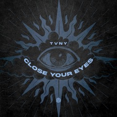 Tvny - Close Your Eyes