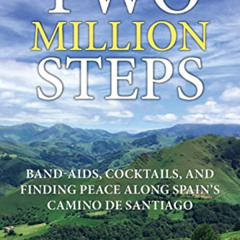 ACCESS PDF 📝 Two Million Steps: BAND-AIDS, COCKTAILS, AND FINDING PEACE ALONG SPAIN'