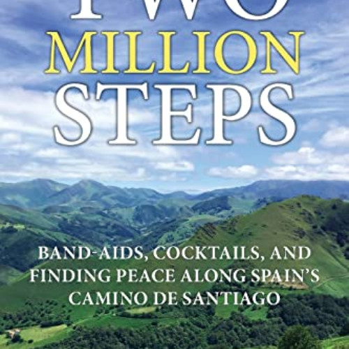 [Free] KINDLE 📝 Two Million Steps: BAND-AIDS, COCKTAILS, AND FINDING PEACE ALONG SPA