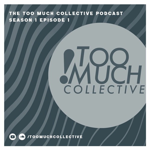 The Too Much Collective Podcast: Season 1 Episode 1