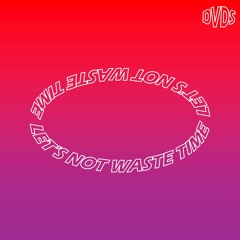 Let's Not Waste Time (Original Mix)