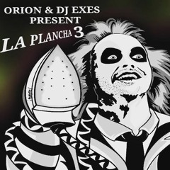 Orion & Dj Exes present La Plancha Mixtape Vol. 3