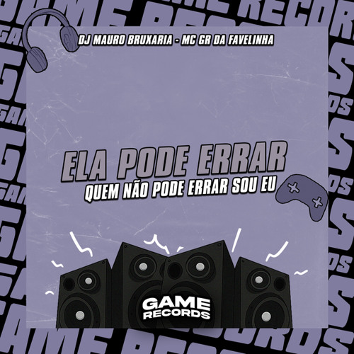 Ela Pode Errar Quem Não Pode Errar Sou Eu