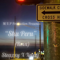 “SHU PERU” RMX Steazxy x Xway (MVP ~ MoodyVibePwis Production)