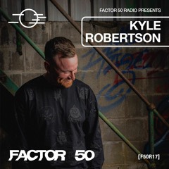 F50R17 - Factor 50 Radio - Kyle Robertson studio mix