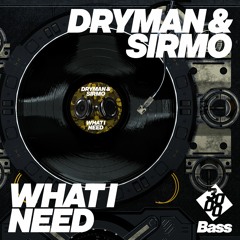 Dryman & Sirmo - What I Need (3000 Bass)