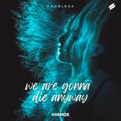Facelezz - We Are Gonna Die Anyway