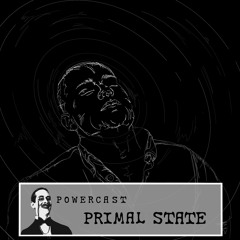 POWERCAST 012 - PRIMAL STATE