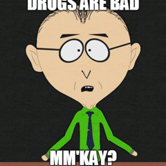 Drugs Are Bad, Mkay