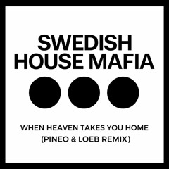 Swedish House Mafia - When Heaven Takes You Home (PINEO & LOEB Remix)