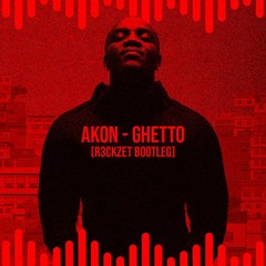Akon - Ghetto (R3ckzet Bootleg)