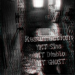 Resurrection (ft. YKT Ghost x YKT Sins)