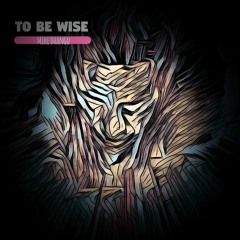 To Be Wise. By Mike Bhangu.