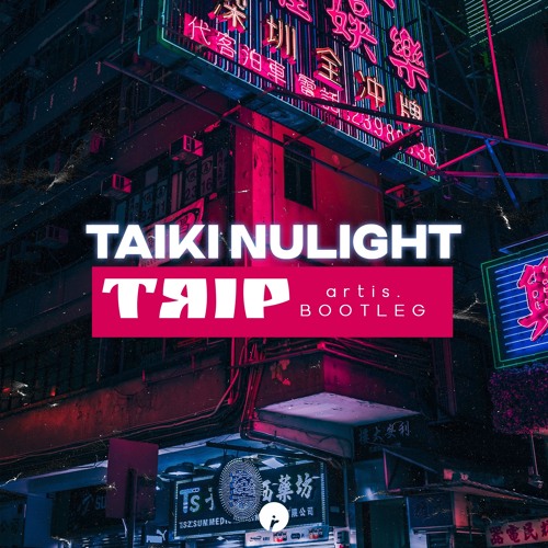 Taiki Nulight — Trip (Arti5 Bootleg)