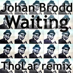Johan Brodd Waiting ThoLar Remix