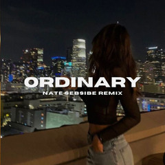 Ordinary (NATE SEBSIBE REMIX)