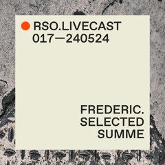 Frederic. @ Selected — RSO.LIVECAST 017—231225