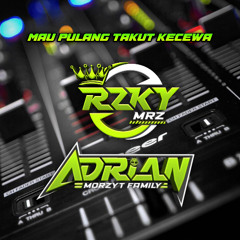 Rzky MRZ - MAU PULANG TAKUT KECEWA ( Adrian MRZ X Irwan Mix ) # Mhoryzt Family