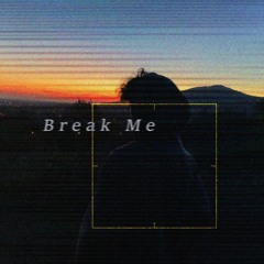 Break Me (Leak)