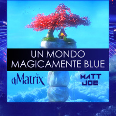 Un mondo magicamente blue - Dj Matrix & Matt Joe