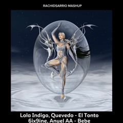 Lola Indigo,Quevedo,6ix9ine,Anuel AA - El Tonto X Bebe (RACHIDSARRIO MASHUP +  EXTENDED))