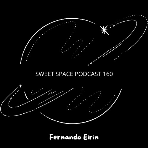 Sweet Space Podcast 160 // Fernando Eirin