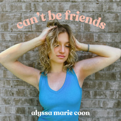 Can't Be Friends by Alyssa Marie Coon
