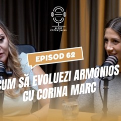 Cum să evoluezi armonios cu Corina Marc - episod 62