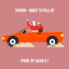 About To Pull Up (prod. Jacob R)