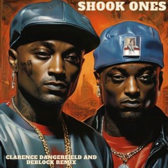 Shook Ones - Clarence Dangerfield And DeBlock Remix
