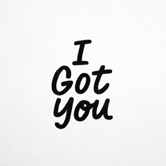 I GOT YOU