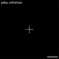 nonono - paka + sebstixns (p. paka)