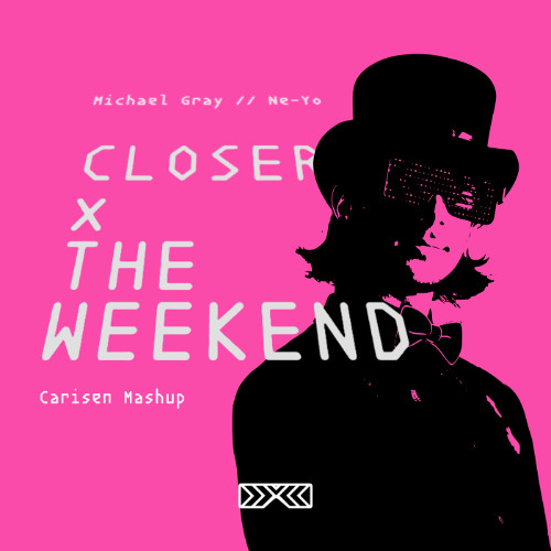 Closer (Carisen's 'The Weekend' Mashup) [FREE DOWNLOAD]