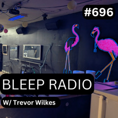 Bleep Radio #696 - Trevor Wilkes [Deprivation Cycle Begins]