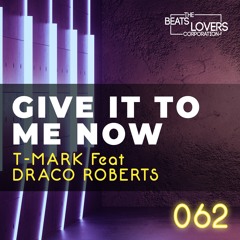 T-Mark feat Draco Roberts - Give It To Me Now