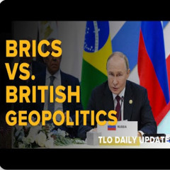 Daily Update July 7th - BRICS vs. British Geopolitics