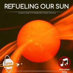 Refueling Our Sun(Narration Only)