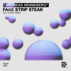 [#MGR056] Andreas Henneberg - Fake Strip Steak (Zeo Guinle Remix)