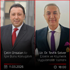 Uz. Dr. Tevfik Selver - Çetin Ünsalan ile İşte Bunu Konuşalım