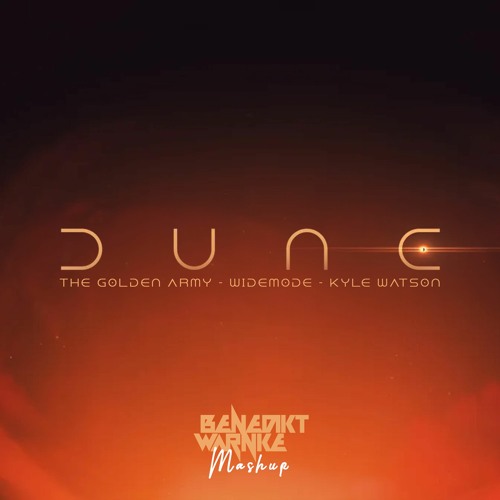 The Golden Army X Widemode X Kyle Watson - Dune (Benedikt Warnke Mashup)