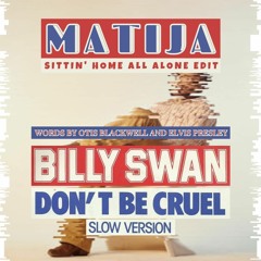 Billy Swan - Don't Be Cruel (Matija sittin' home all alone EDIT)