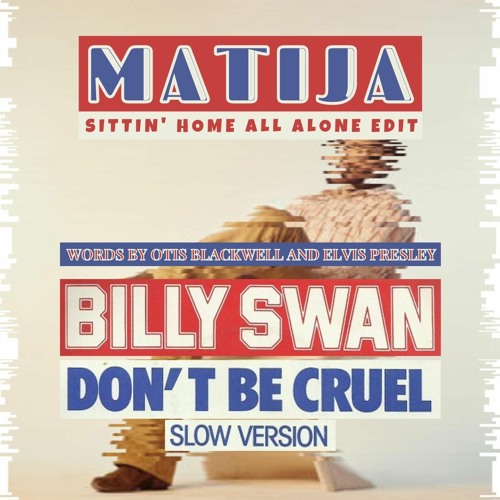 Billy Swan - Don't Be Cruel (Matija sittin' home all alone EDIT)