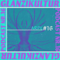Glanzikultur Podcast NR. 16: ARPL (FR)