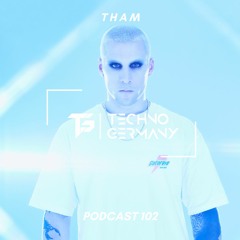 THAM - Techno Germany Podcast 102