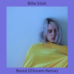 Billie Eilish - Bored (D3ncem Remix)