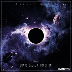 Unavoidable Attraction (Original Mix) [OUT NOW ON GAIA-X MUSIC, 15/10/2021]