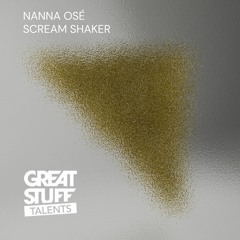 Nanna Osé - Scream Shaker EP [Great Stuff Talents]