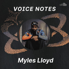 Voice Notes: Myles Lloyd on "I'm Still Thinking"